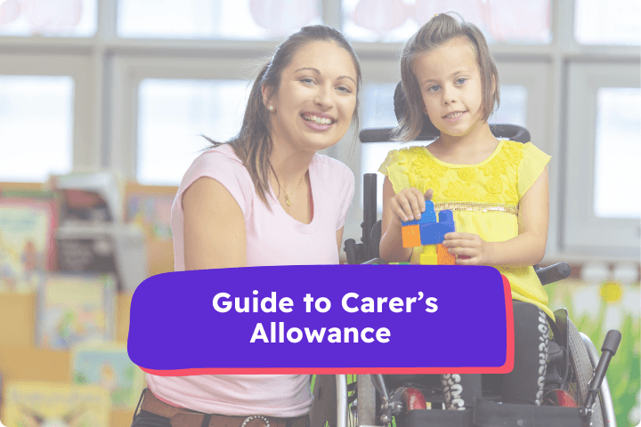 A woman is with a young disabled child and text reads Guide to Carers Allowance