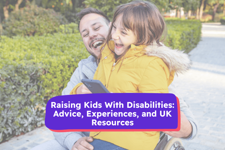 Image showing a man with a child with disability, the text on top of the image says "Raising Kids with Disabilities: Advice, Experiences, and UK Resources"