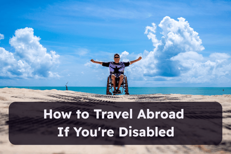 How to Travel Abroad If You're Disabled