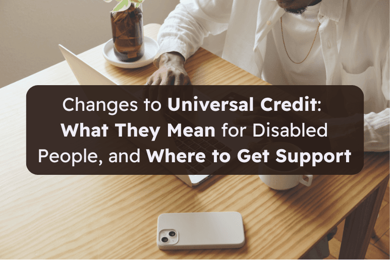 Changes to Universal Credit What They Mean for Disabled People, and Where to Get Support