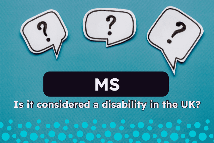 Three illustrated speech bubbles with question marks appear on a blue background. Beneath them, bold text reads: “MS” followed by the question: “Is it considered a disability in the UK?” A dotted pattern decorates the bottom of the image.