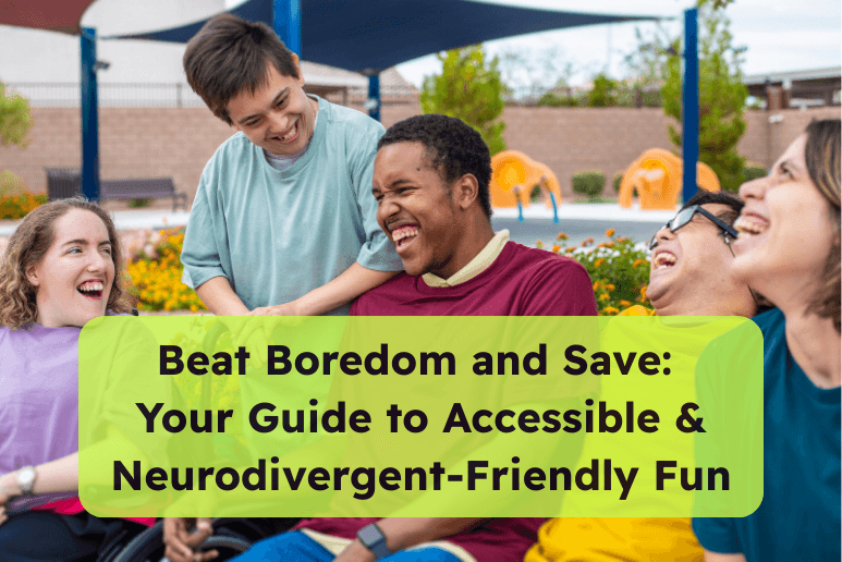Beat Boredom and Save Your Guide to Accessible & Neurodivergent-Friendly Fun