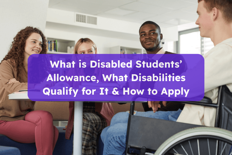 What is Disabled Students’ Allowance, What Disabilities Qualify for It & How to Apply